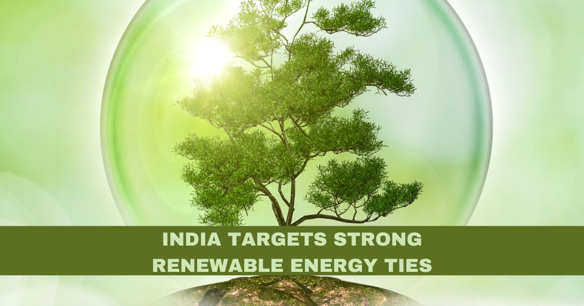 India Targets Strong Renewable Energy Ties