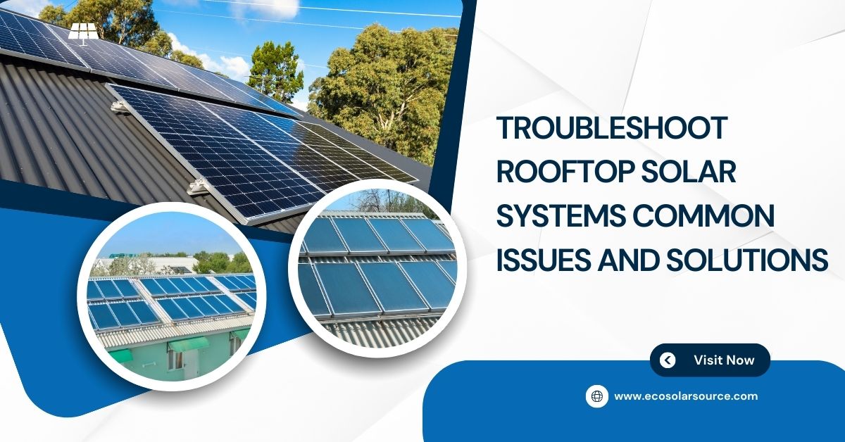 Troubleshoot Rooftop Solar Systems Common Issues and Solutions