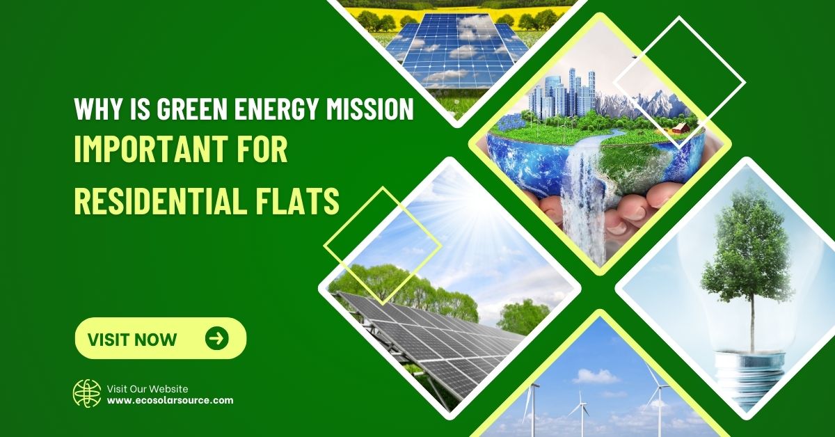 Why is Green Energy Mission Important For Residential Flats