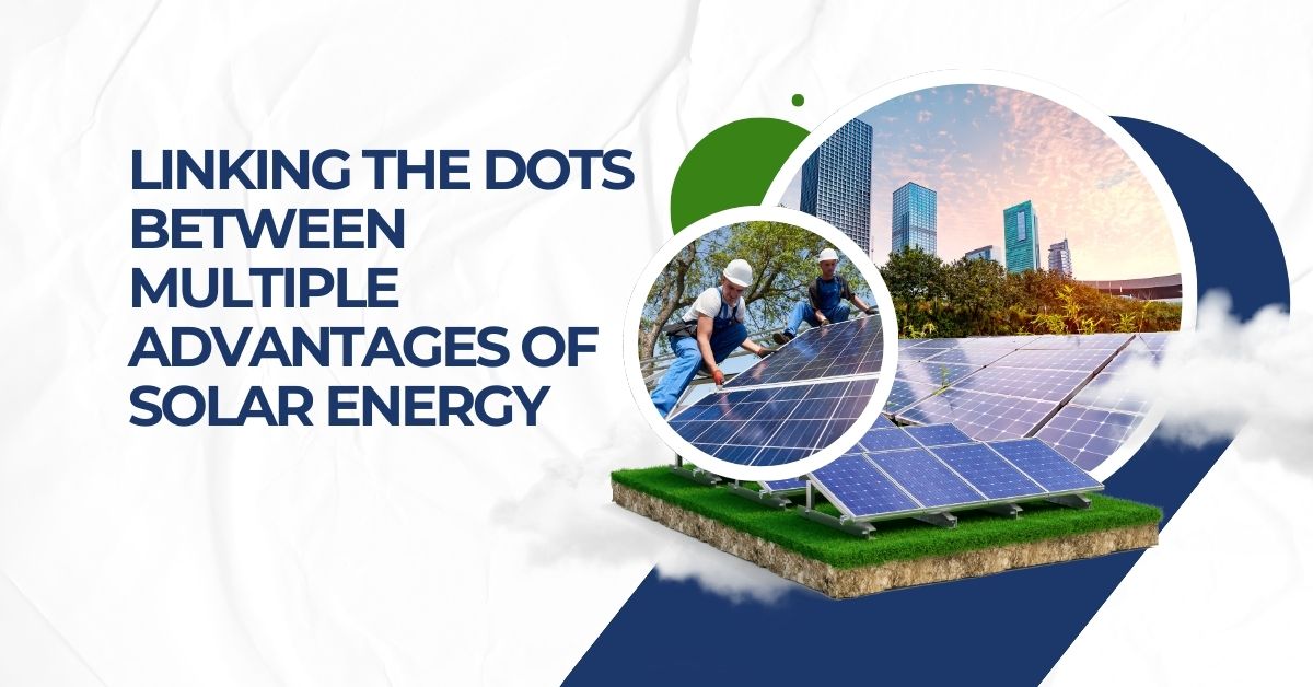 Linking the Dots Between Multiple Advantages of Solar Energy