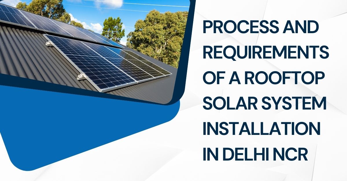 Process and Requirements of a Rooftop Solar System Installation in Delhi NCR