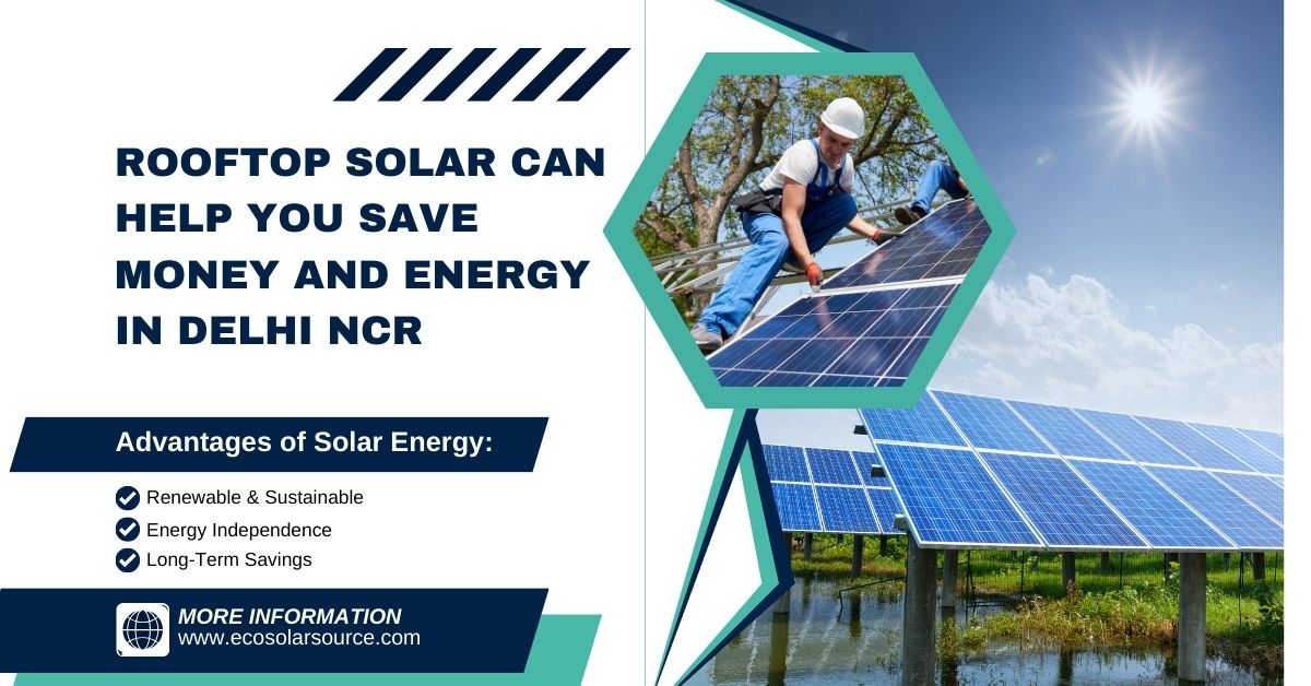 Rooftop Solar Can Help You Save Money and Energy in Delhi NCR